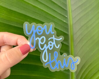 You Got This Sticker, Transparent, 3x2.5in, Waterproof Vinyl Stickers for Laptops, Phones, Water Bottles, Bullet Journals