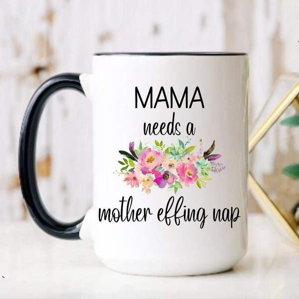Mama Needs A Mother Effing Nap, Baby Shower Gift For Mom, First Time Mom Gift, Mama Needs a Nap Mug, Mama Needs Coffee, First Mom Coffee