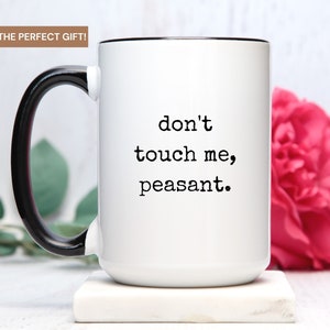 don’t touch me peasant, don’t touch me, don’t touch me peasant mug, I don’t like people, peasant mug, funny mug for work, funny gift brother