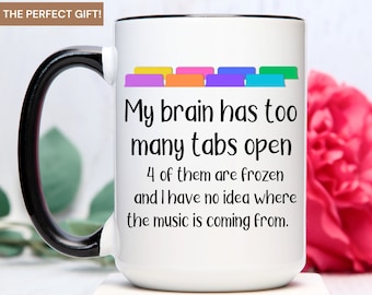 My Brain Has Too Many Tabs Open Mug, Coffee Lover Gift, Funny Co-worker Gift, Funny Coffee Mug, Work Mug, Best Friend Gift, Secret Santa