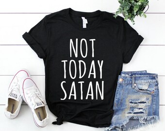 Not today satan, popular shirts, not today satan shirt, satanic t shirt, nope not today, satan shirt, satanic t-shirt, popular t shirt