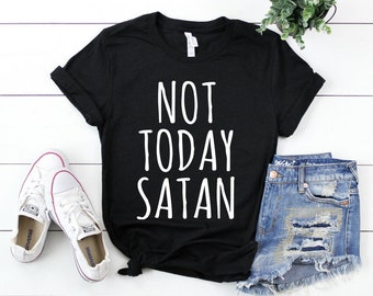 Not today satan, popular shirts, not today satan shirt, satanic t shirt, nope not today, satan shirt, satanic t-shirt, popular t shirt