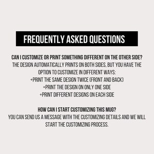 Peut inclure: Foire aux questions sur la personnalisation d'une tasse. Le motif est automatiquement imprim&eacute; des deux c&ocirc;t&eacute;s, mais vous pouvez choisir d'imprimer le m&ecirc;me motif deux fois, d'imprimer le motif sur un seul c&ocirc;t&eacute; ou d'imprimer des motifs diff&eacute;rents sur chaque c&ocirc;t&eacute;. Vous pouvez envoyer un message avec les d&eacute;tails de la personnalisation pour d&eacute;marrer le processus.