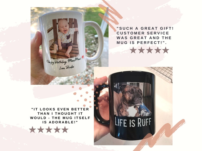 May include: Two white ceramic mugs with personalised photos and text. The first mug has a photo of a baby and the text "Happy Birthday, Maw Maw! Love, Brodie". The second mug has a photo of a dog and the text "Life is Ruff".