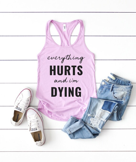 Workout Tank Tops for Women, Workout Tanks for Women, Womens Workout Tanks  Funny, Everything Hurts and I'm Dying, Gym Tank Tops Funny 