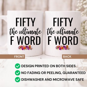 May include: White ceramic mug with black text that reads "FIFTY the ultimate F WORD" with a floral design at the bottom. The mug is shown from the front and back.