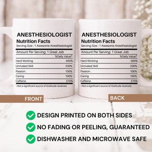 May include: White ceramic coffee mug with a black design that reads "Anesthesiologist Nutrition Facts" with a humorous breakdown of the daily value of hard working, unrivaled skill, passion, caring, and caffeine. The mug is printed on both sides and is dishwasher and microwave safe.