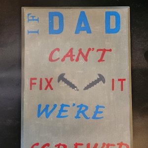If DAD can&#39;t fix it we&#39;re screwed, funny dad sign, screws, garage, workshop, father gift