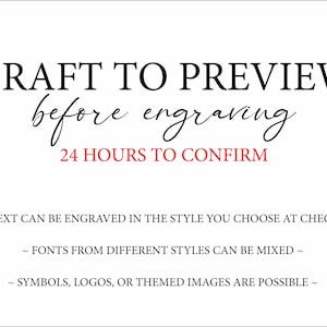 May include: White background with black text that reads "DRAFT TO PREVIEW before engraving 24 HOURS TO CONFIRM." Additional text below states that any text can be engraved, fonts can be mixed, and symbols are possible.