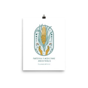 May include: A teal blue and yellow illustration of a corn stalk with hands reaching up to it. The text "PARTERIA Y MEDICINAS ANCESTRALES TIJUANA, M&Eacute;XICO" is below the image.