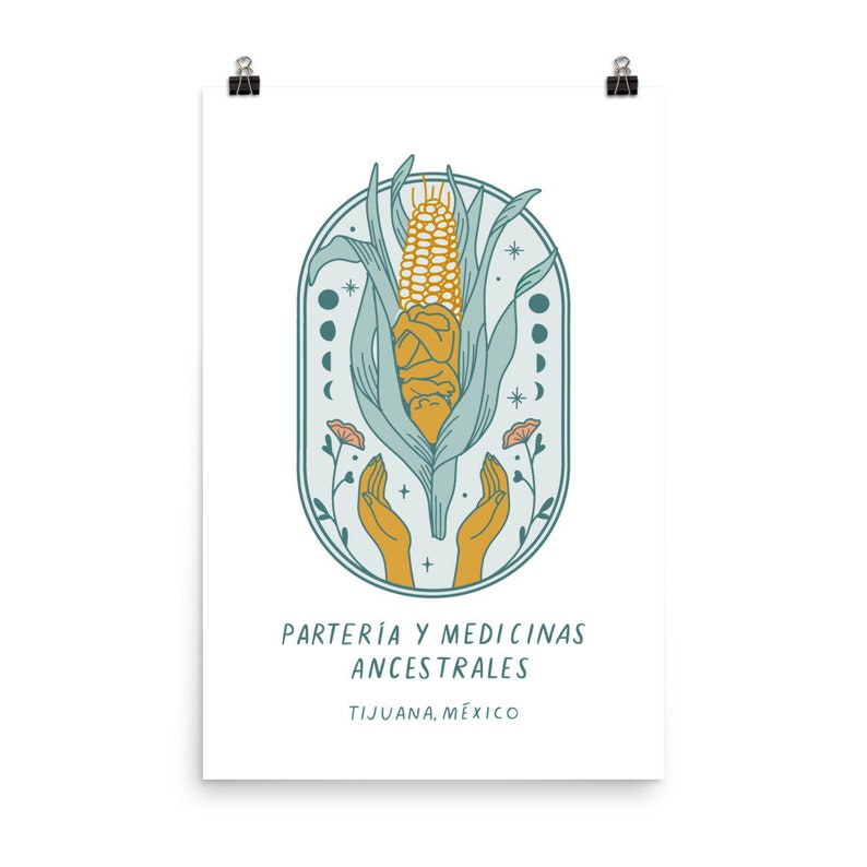 May include: A teal and yellow illustration of a corn cob with hands reaching up to hold it. The text "PARTER&Iacute;A Y MEDICINAS ANCESTRALES TIJUANA, M&Eacute;XICO" is below the image.