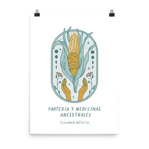 May include: A teal blue and yellow illustration of a corn cob with hands reaching up to hold it. The text "PARTER&Iacute;A Y MEDICINAS ANCESTRALES TIJUANA, M&Eacute;XICO" is below the image.
