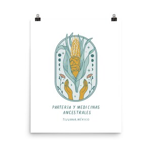 May include: A teal blue and yellow illustration of a corn cob with hands cupped around it. The text "PARTERIA Y MEDICINAS ANCESTRALES TIJUANA, M&Eacute;XICO" is below the image.