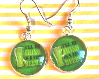 I'll Be Irish in a Few Beers cabochon earrings- 16mm