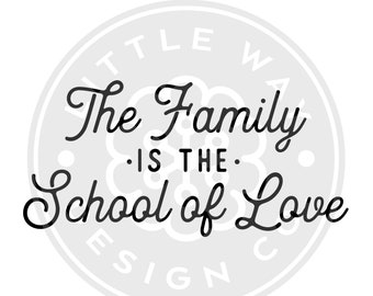 Family is the School of Love SVG File - Catholic SVG File - Christian SVG File - Religious
