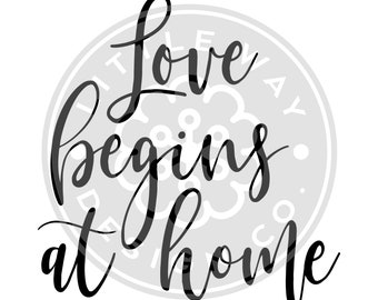 Love Begins at Home SVG File - Catholic SVG File - Christian SVG File - Religious