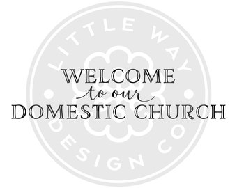 Welcome to Our Domestic Church SVG File - Catholic SVG File - Christian SVG File - Religious