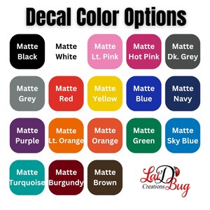 May include: A chart of 16 matte color options for decals. The colors include black, white, light pink, hot pink, dark grey, grey, red, yellow, blue, navy, purple, light orange, orange, green, sky blue, turquoise, burgundy, and brown.