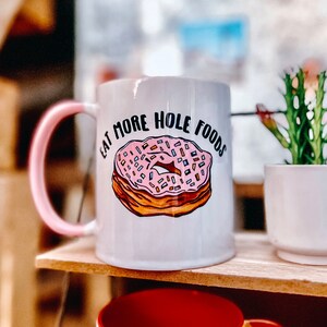 Donut Coffee Mug - Eat More Hole Foods- Punny Coffee Mug- Donut Lover Gift - Sarah Hiers Design Donut Mug - Eat More Hole Foods Donut Mug