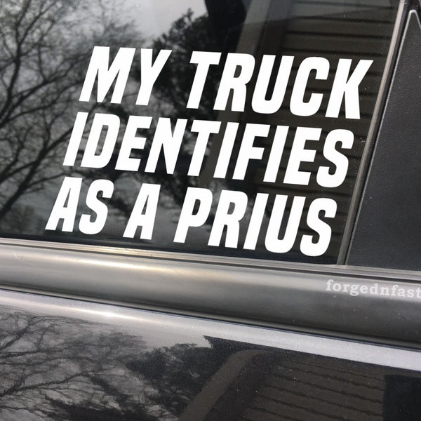My truck identifies as a Prius, car decal, bumper sticker, truck decal, funny car decal