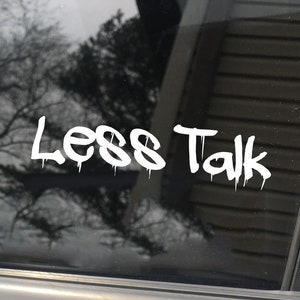 Less talk, car decal, bumper sticker, truck decal, funny car decal