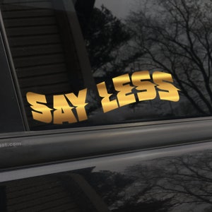 Say less, car decal, bumper sticker, truck decal, funny car decal
