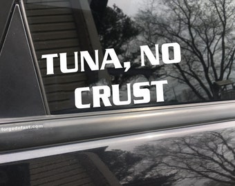 Tuna No Crust Vinyl Car Decal, Funny Bumper Sticker