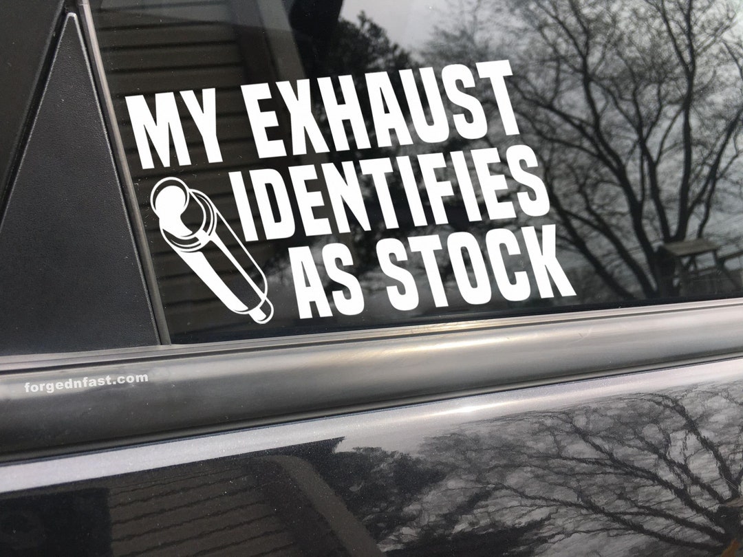My Exhaust Identifies as Stock, Car Decal, Bumper Sticker, Truck Decal