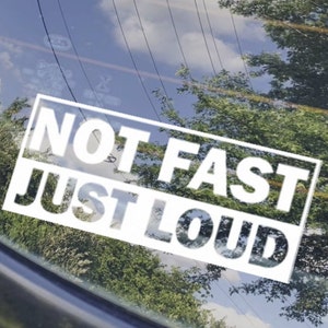 Not Fast Just Loud Car Decal, Funny Hurmurous Vinyl Car Sticker, Hilarious Viral Truck Decal, Unique Car Guy Decal For Men, Vinyl Decal