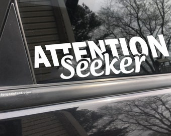 Attention seeker, car decal, bumper sticker, truck decal, funny car decal