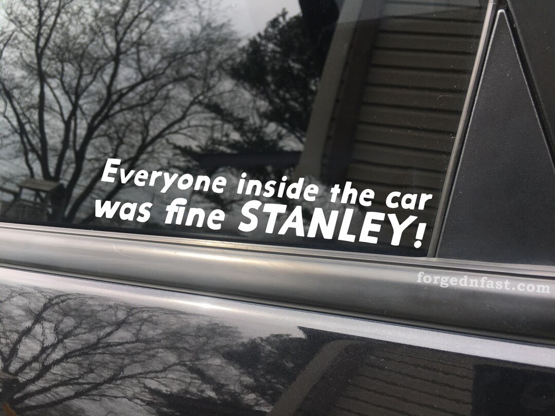 Everyone Inside The Car Was Fine Stanley Sticker