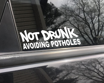 Not drunk avoiding potholes, car decal, bumper sticker, truck decal, funny car decal