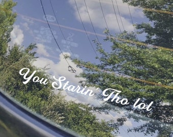 You staring tho lol Car Decal, Funny Hurmurous Vinyl Car Sticker, Hilarious Viral Truck Decal, Unique Car Guy Decal For Men, Vinyl Decal