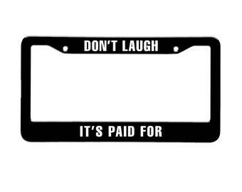 Dont Laugh Its Paid For Plate Frame Car Decal, License Cover
