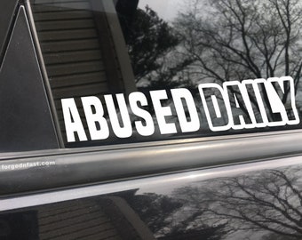 Abused daily, car decal, bumper sticker, truck decal, funny car decal