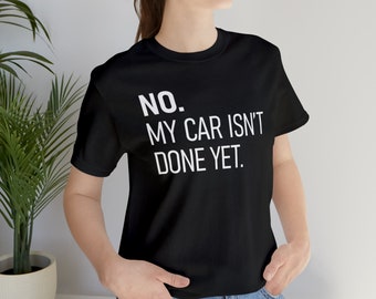 Nein mein Auto ist noch nicht fertig, Auto T Shirt für Männer, Car Guy