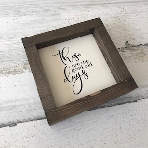 These Are the Good Old Days Sign | Inspirational Signs | Farmhouse Sign | Living Room Sings | Farmhouse Decor | Wood Sign | Home Decor