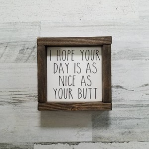 I hope your day is as nice as your butt Sign - Funny Bathroom Sign - Bathroom Decor - Farmhouse Decor - Bathroom Sign - Wood Sign - Home Dec