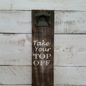 Take Your Top Off Bottle Opener-Reclaimed Pallet Wood Bottle Opener-Cap Catcher-Wall Mounted Bottle Opener-Gifts for Him-BBQ Decor-Man Cave