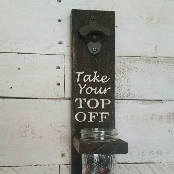Take Your Top Off Bottle Opener-Reclaimed Pallet Wood Bottle Opener-Cap Catcher-Wall Mounted Bottle Opener-Gifts for Him-BBQ Decor-Man Cave