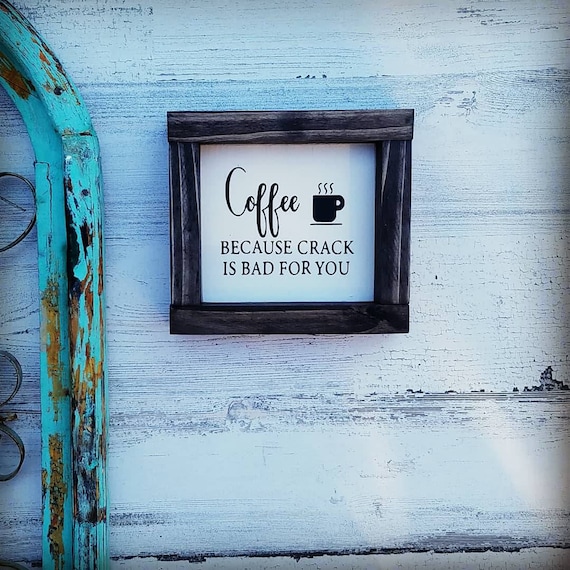 Coffee Sign - Coffee Because Crack is Bad - Pot Head - Coffee Decor - Farmhouse Decor - Farmhouse Kitchen - Coffee Bar  - Home Decor