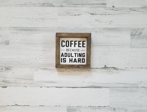 Coffee Sign - Coffee Because Adulting is Hard Sign - Coffee Decor - Farmhouse Kitchen Decor - Farmhouse Sign - Farmhouse Kitchen Sign