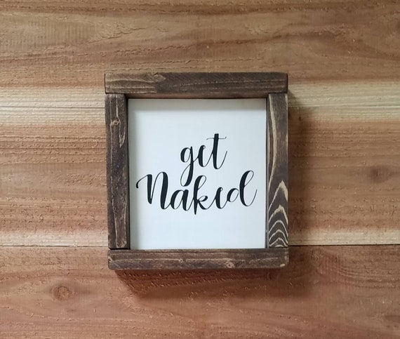 Get Naked Sign- Bathroom Decor- Mini/Small Framed Sign- Bathroom Sign