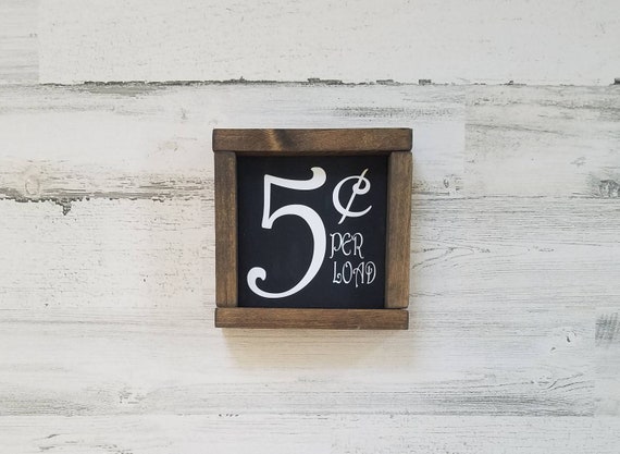 5 cent per load Laundry Sign - Funny Laundry Sign - Laundry Room Wall Decor - Farmhouse Laundry Decor - Laundry Shelf Decor - Gift for Mom