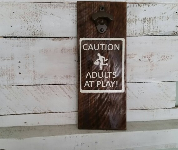 CAUTION Adults at Play Bottle Opener-Reclaimed Pallet Wood Bottle Opener-Cap Catcher-Wall Mounted Bottle Opener-Gifts for Him-BBQ Decor-Man