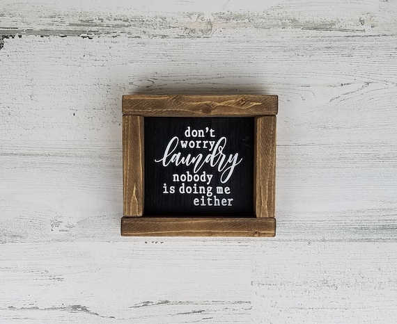 Don't worry laundry nobody is doing me either sign | Laundry Decor| Farmhouse Laundry Decor | Funny Laundry Sign | Small wood framed sign