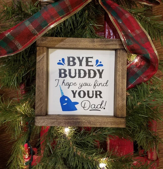 Buddy the elf l Elf l Bye Buddy I hope you find your dad l Christmas Decor l Funny Christmas Sign l Mini tiered tray sign l Wood Framed Sign
