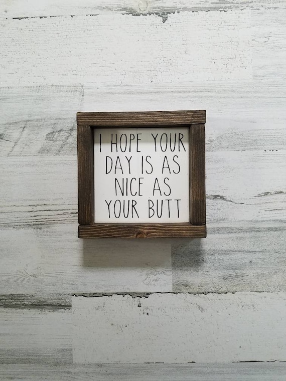 I hope your day is as nice as your butt Sign - Funny Bathroom Sign - Bathroom Decor - Farmhouse Decor - Bathroom Sign - Wood Sign - Home Dec