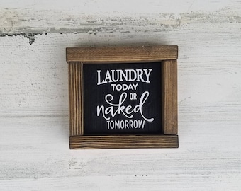 Laundry Today or Naked Tomorrow Wood Sign- Laundry Room Decor- Funny Laundry Sign - Mini/Small Framed Sign- Laundry Room Sign