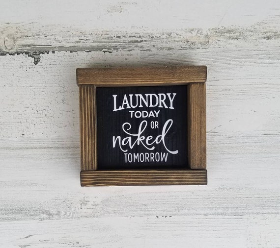 Laundry Today or Naked Tomorrow Wood Sign- Laundry Room Decor- Funny Laundry Sign - Mini/Small Framed Sign- Laundry Room Sign